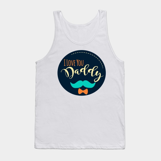 I Love You Daddy Tank Top by Heartfeltarts